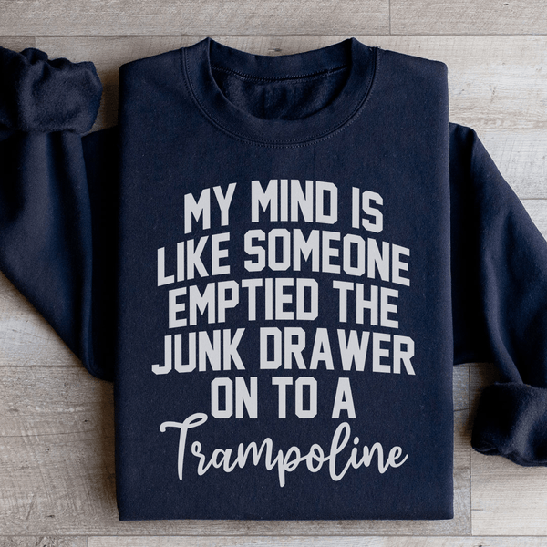 My Mind Is Like Someone Emptied The Junk Drawer On To A Trampoline Sweatshirt Black / S Peachy Sunday T-Shirt