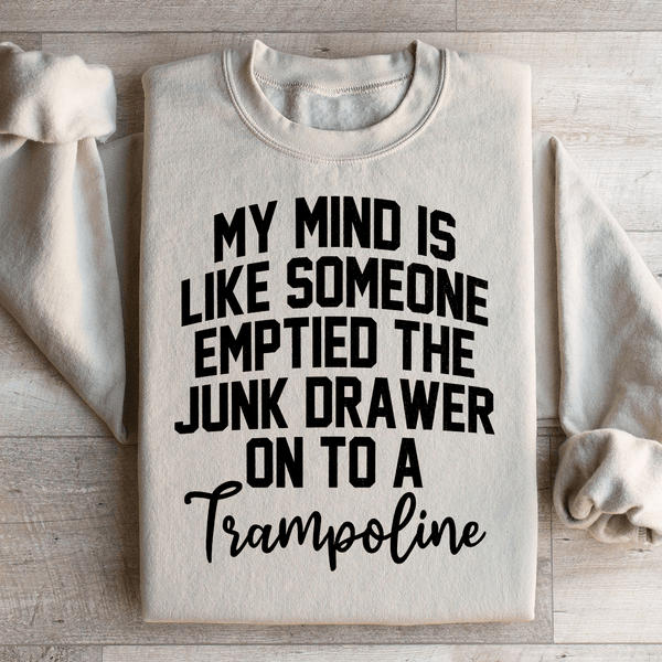 My Mind Is Like Someone Emptied The Junk Drawer On To A Trampoline Sweatshirt Sand / S Peachy Sunday T-Shirt