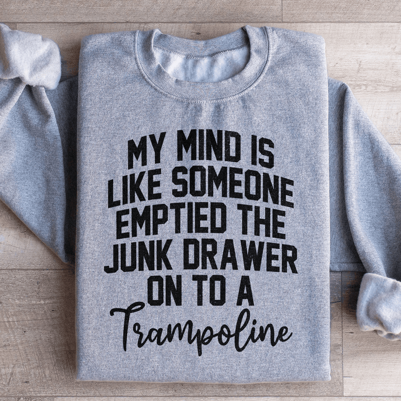 My Mind Is Like Someone Emptied The Junk Drawer On To A Trampoline Sweatshirt Sport Grey / S Peachy Sunday T-Shirt
