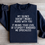 My Silence Doesn't Mean I Agree With You Sweatshirt Black / S Peachy Sunday T-Shirt