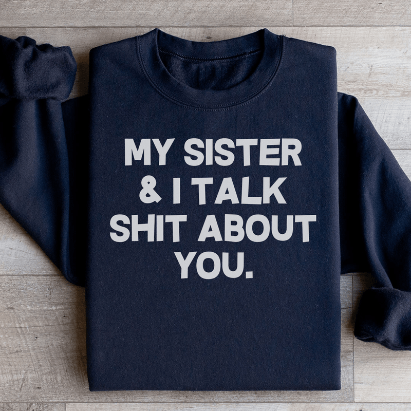 My Sister & I Talk Sweatshirt Black / S Peachy Sunday T-Shirt