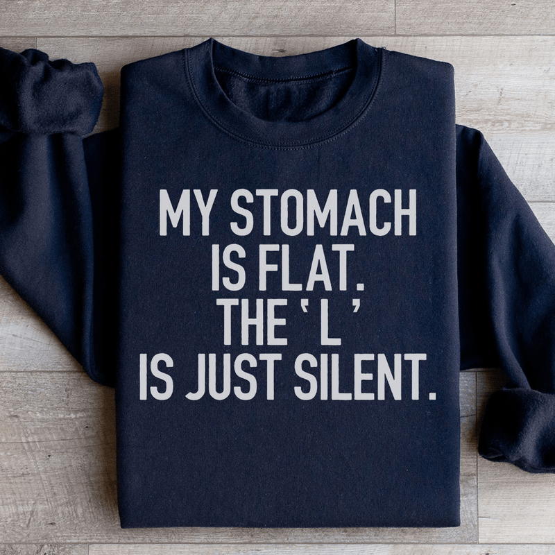 My Stomach Is Flat The L Is Just Silent Sweatshirt Black / S Peachy Sunday T-Shirt