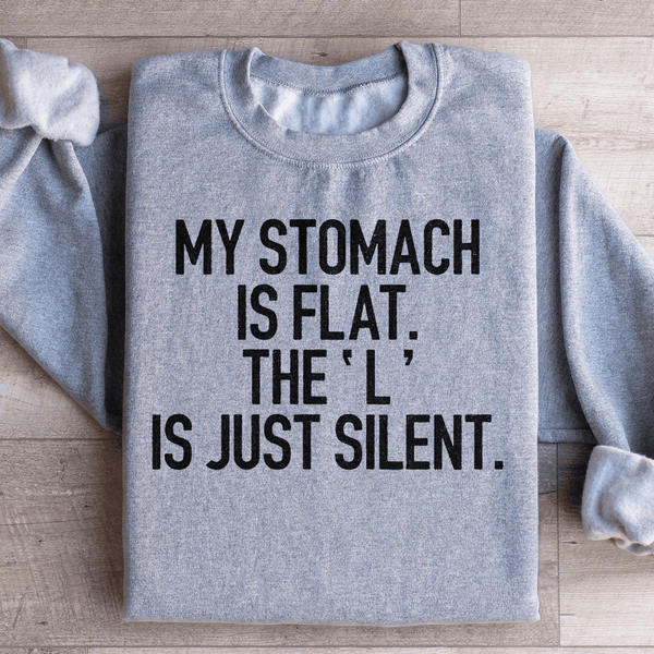 My Stomach Is Flat The L Is Just Silent Sweatshirt Sport Grey / S Peachy Sunday T-Shirt