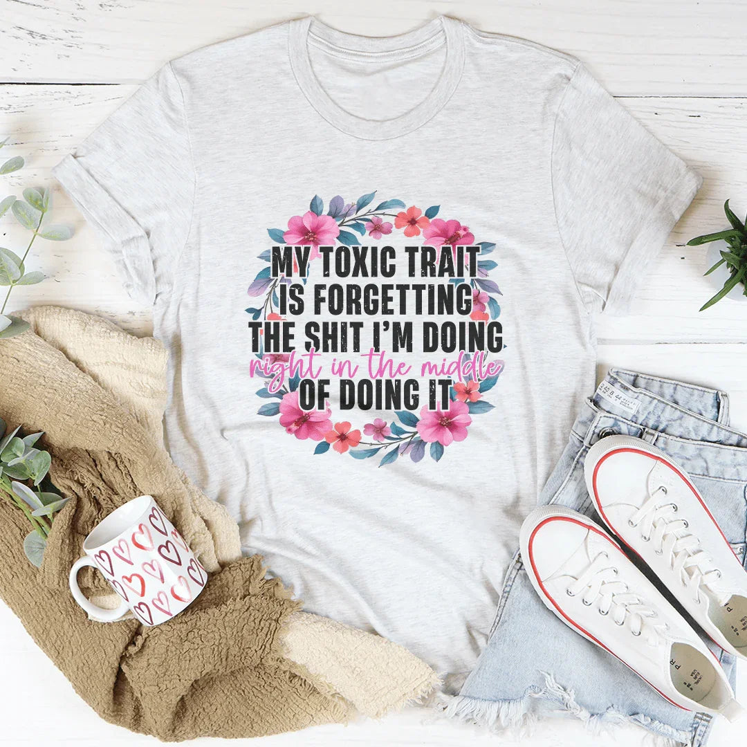 My Toxic Trait Is Forgetting The S-it I'm Doing Night In The Middle Of Doing It Tee Ash / S Peachy Sunday T-Shirt