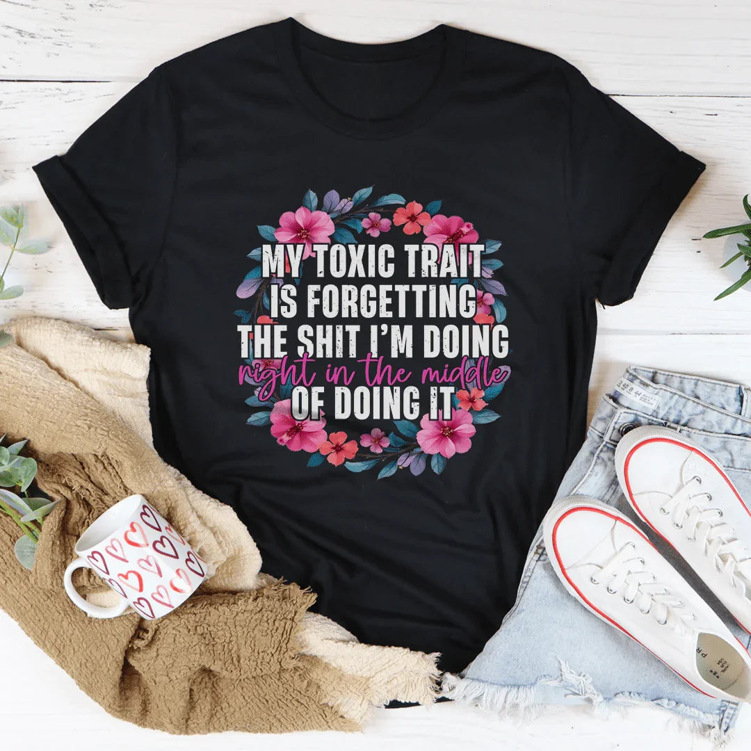 My Toxic Trait Is Forgetting The S-it I'm Doing Night In The Middle Of Doing It Tee Black Heather / S Peachy Sunday T-Shirt