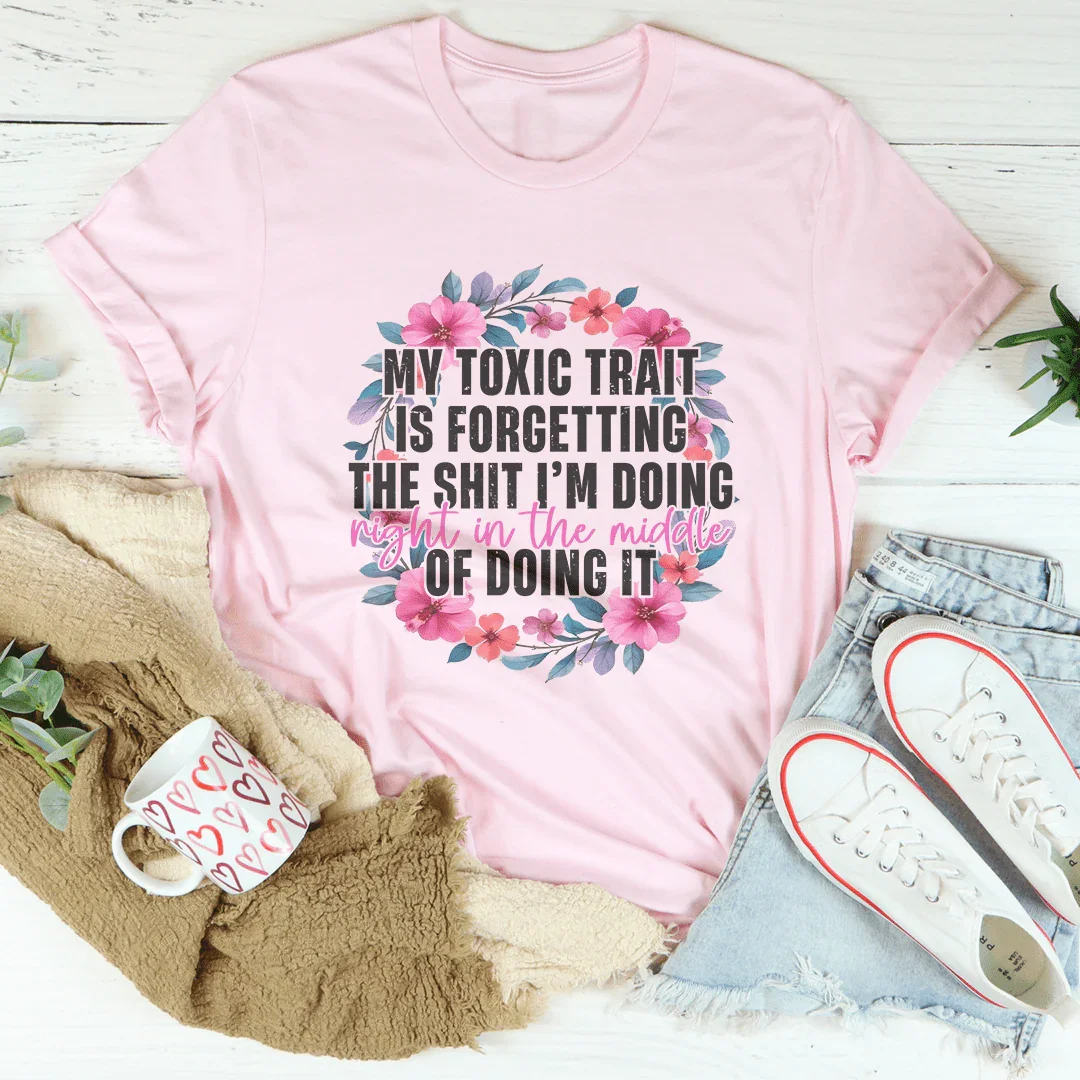 My Toxic Trait Is Forgetting The S-it I'm Doing Night In The Middle Of Doing It Tee Pink / S Peachy Sunday T-Shirt