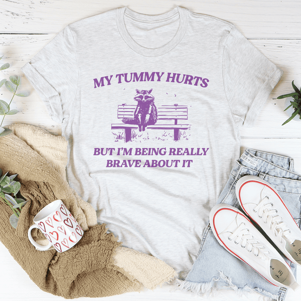My Tummy Hurts But Im Being Really Brave About It Tee Ash / S Peachy Sunday T-Shirt
