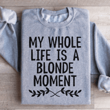 My Whole Life Is A Blonde Moment Sweatshirt Sport Grey / S Peachy Sunday T-Shirt