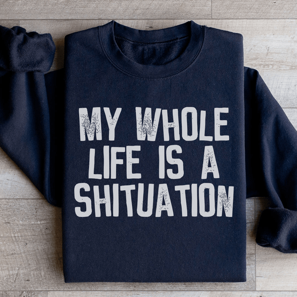 My Whole Life Is A Shituation Sweatshirt Black / S Peachy Sunday T-Shirt