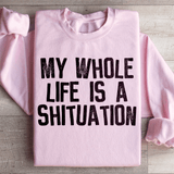 My Whole Life Is A Shituation Sweatshirt Light Pink / S Peachy Sunday T-Shirt