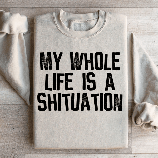 My Whole Life Is A Shituation Sweatshirt Sand / S Peachy Sunday T-Shirt