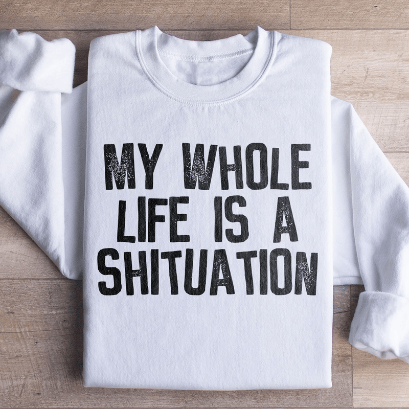 My Whole Life Is A Shituation Sweatshirt White / S Peachy Sunday T-Shirt