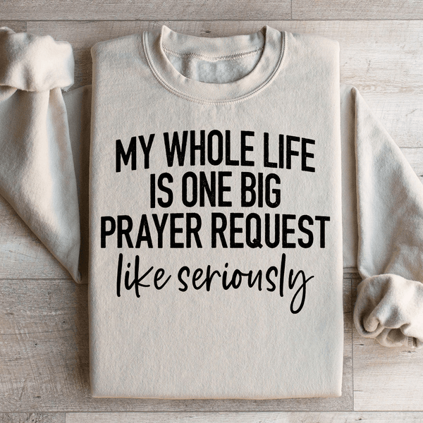 My Whole Life Is Just One Big Prayer Request Sweatshirt Sand / S Peachy Sunday T-Shirt