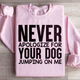 Never Apologize For Your Dog Jumping On Me Sweatshirt Light Pink / S Peachy Sunday T-Shirt