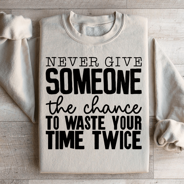 Never Give Someone The Chance To Waste Your Time Twice Sweatshirt Sand / S Peachy Sunday T-Shirt