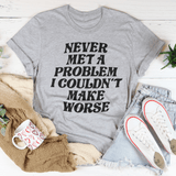 Never Met A Problem I Couldn't Make Worse Tee Athletic Heather / S Peachy Sunday T-Shirt
