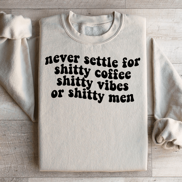 Never Settle For Shitty Coffee Sweatshirt Sand / S Peachy Sunday T-Shirt