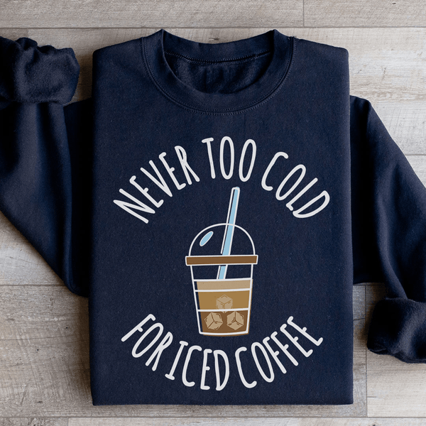 Never Too Cold For Iced Coffee Sweatshirt Black / S Peachy Sunday T-Shirt