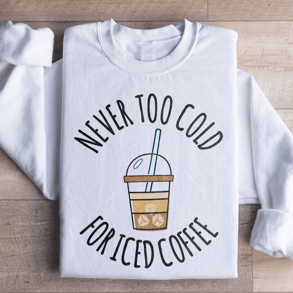 Never Too Cold For Iced Coffee Sweatshirt White / S Peachy Sunday T-Shirt