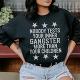 Nobody Tests Your Inner Gangster More Then Your Children Sweatshirt Peachy Sunday T-Shirt