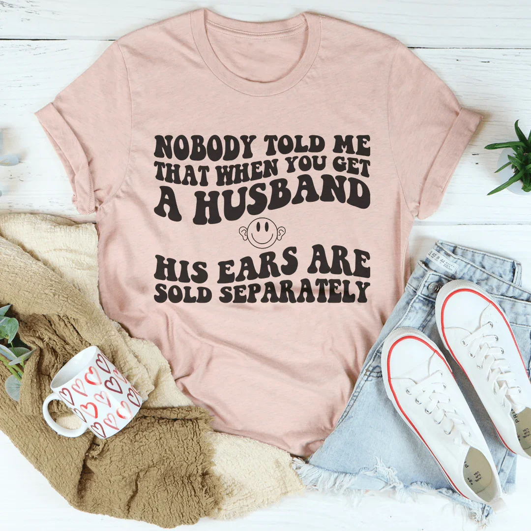 Nobody Told Me That When You Get A Husband The Ears Ere Sold Separately Tee Heather Prism Peach / S Peachy Sunday T-Shirt