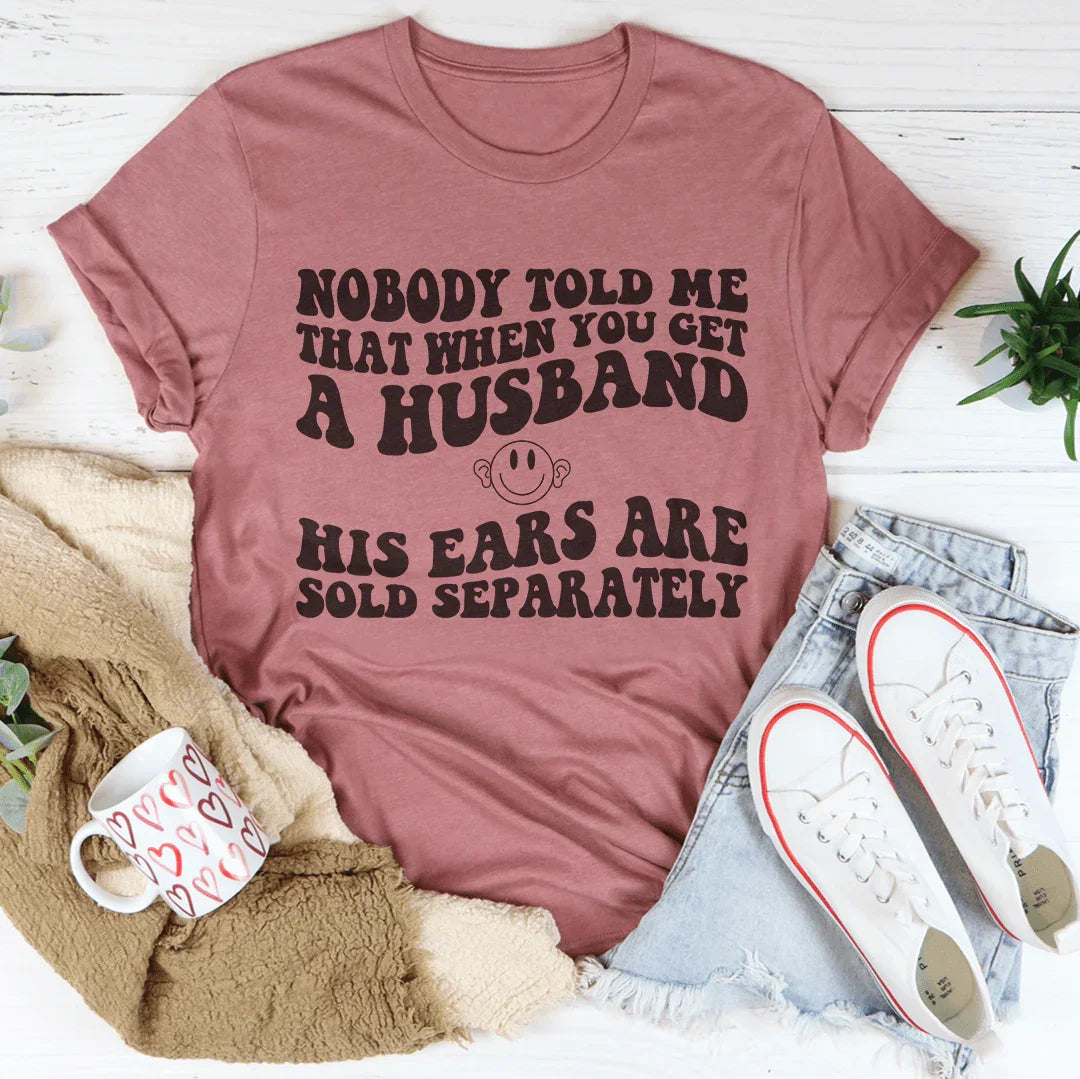 Nobody Told Me That When You Get A Husband The Ears Ere Sold Separately Tee Mauve / S Peachy Sunday T-Shirt