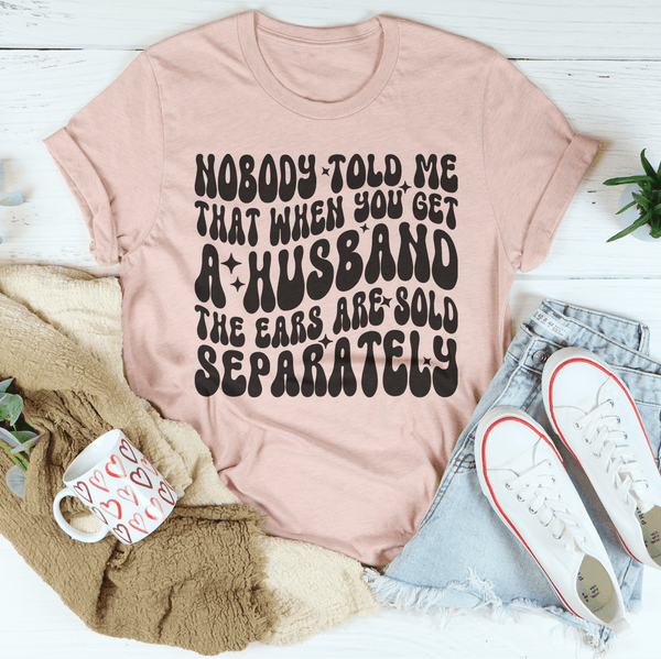 Nobody Told Me That When You Get  Husband The Ears Are Sold Separately Tee Heather Prism Peach / S Peachy Sunday T-Shirt