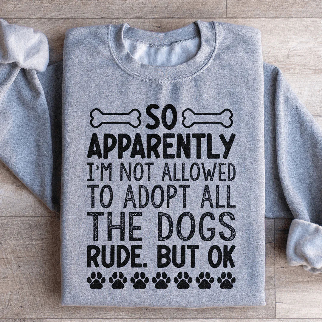 Not Allowed To Adopt All The Dogs Sweatshirt Peachy Sunday T-Shirt