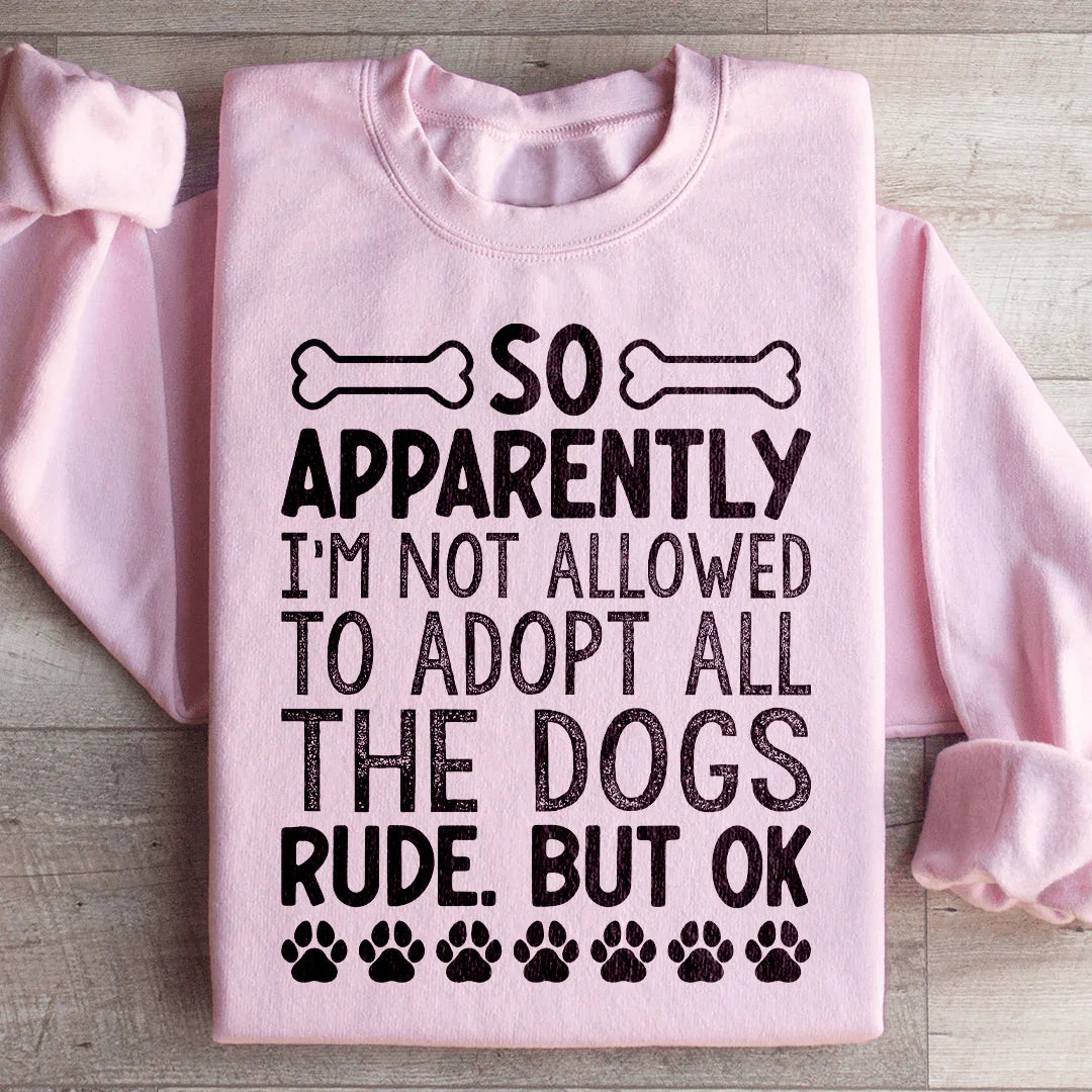 Not Allowed To Adopt All The Dogs Sweatshirt Peachy Sunday T-Shirt