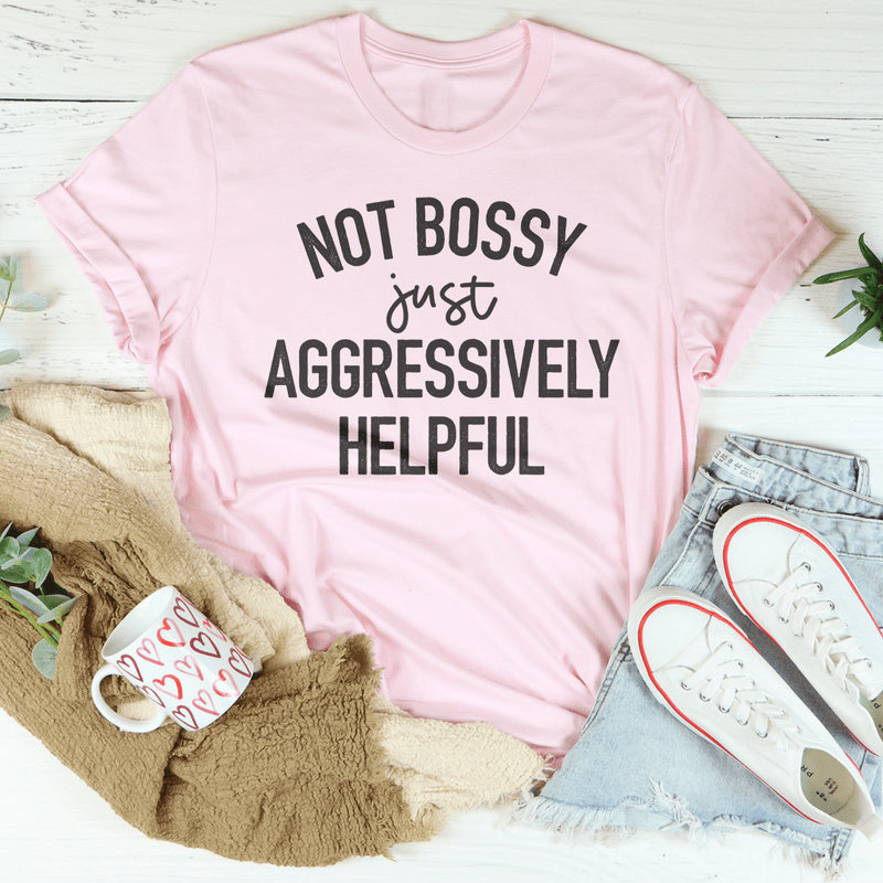 Not Bossy Just Aggressively Helpful Tee Pink / S Peachy Sunday T-Shirt