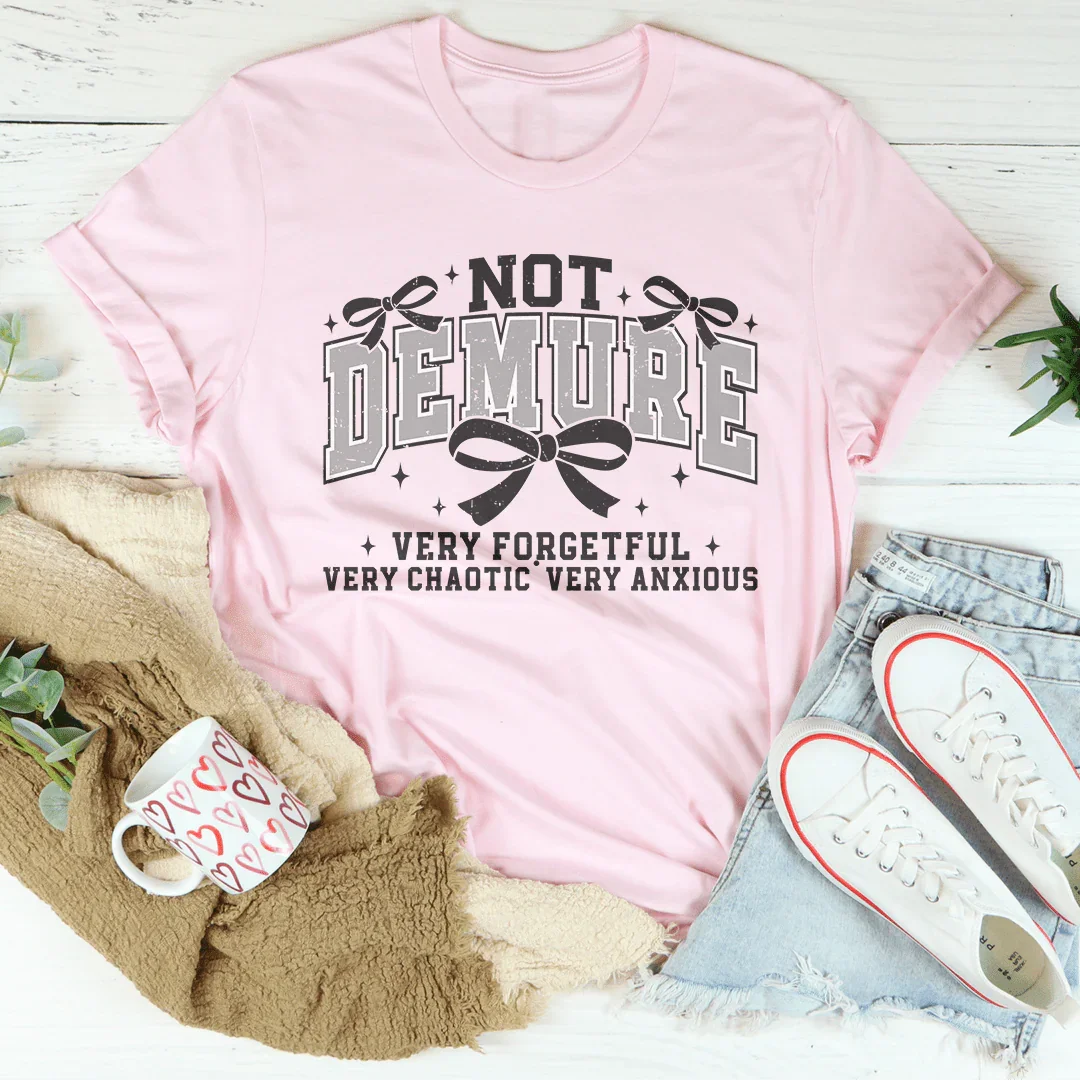 Not Demure Very Forgetful Very Chaotic very Anxious Tee Pink / S Peachy Sunday T-Shirt