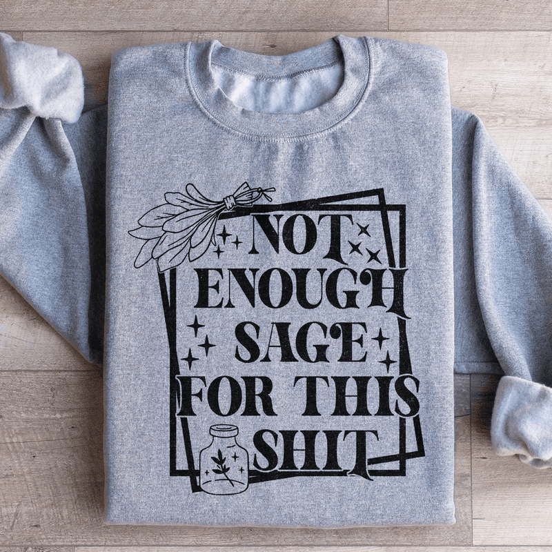 Not Enough Sage For This Sweatshirt Sport Grey / S Peachy Sunday T-Shirt