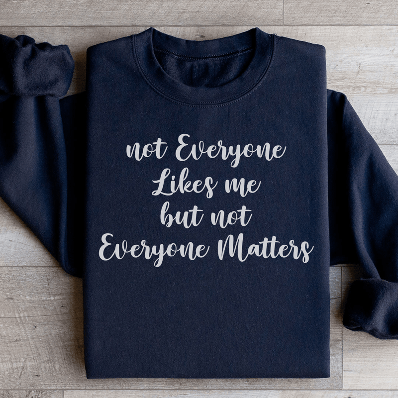 Not Everyone Likes Me But Not Everyone Matters Sweatshirt Black / S Peachy Sunday T-Shirt