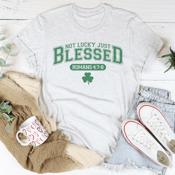 Not Lucky Just Blessed Romans 47 8 Ash / S Peachy Sunday T-Shirt