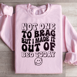 Not One To Brag But I Made It Out Of Bed Today Sweatshirt Light Pink / S Peachy Sunday T-Shirt