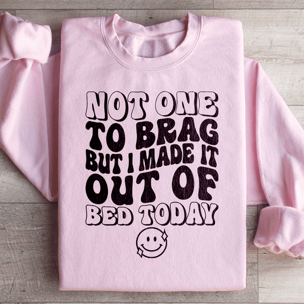 Not One To Brag But I Made It Out Of Bed Today Sweatshirt Light Pink / S Peachy Sunday T-Shirt