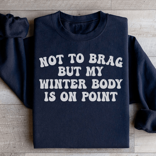 Not to Brag But My Winter Body Is On Point Sweatshirt Black / S Peachy Sunday T-Shirt