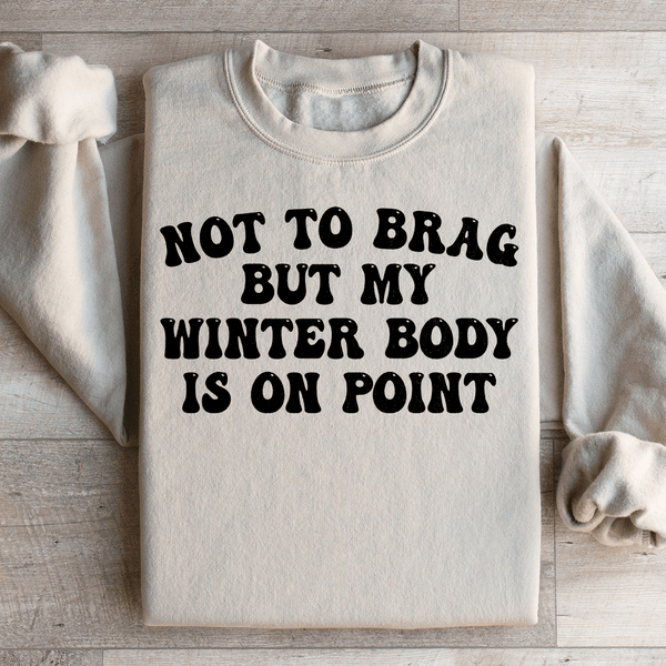 Not to Brag But My Winter Body Is On Point Sweatshirt Sand / S Peachy Sunday T-Shirt