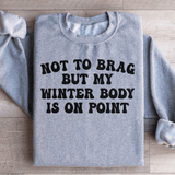 Not to Brag But My Winter Body Is On Point Sweatshirt Sport Grey / S Peachy Sunday T-Shirt