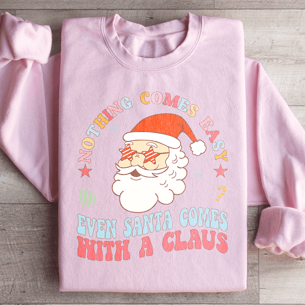 Nothing Comes Easy Even Santa Comes With A Clausb Sweatshirt Light Pink / S Peachy Sunday T-Shirt