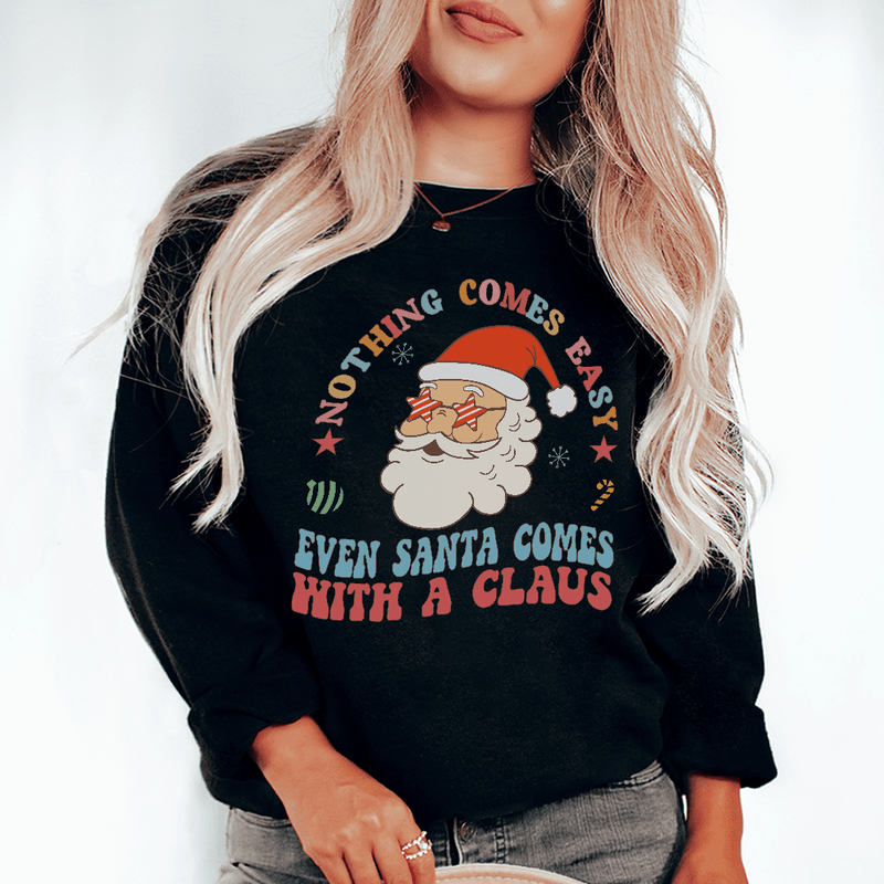 Nothing Comes Easy Santa Sweatshirt Black / S Peachy Sunday T-Shirt