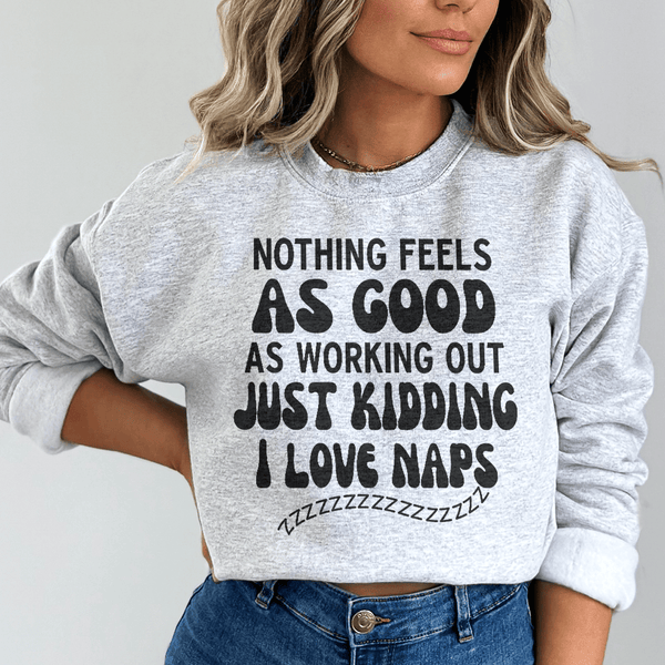 Nothing Feels As Good Sweatshirt Sport Grey / S Peachy Sunday T-Shirt