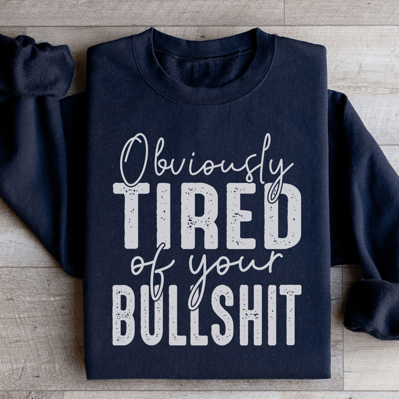 Obviously Tired Of Your BS Sweatshirt Black / S Peachy Sunday T-Shirt