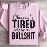 Obviously Tired Of Your BS Sweatshirt Light Pink / S Peachy Sunday T-Shirt
