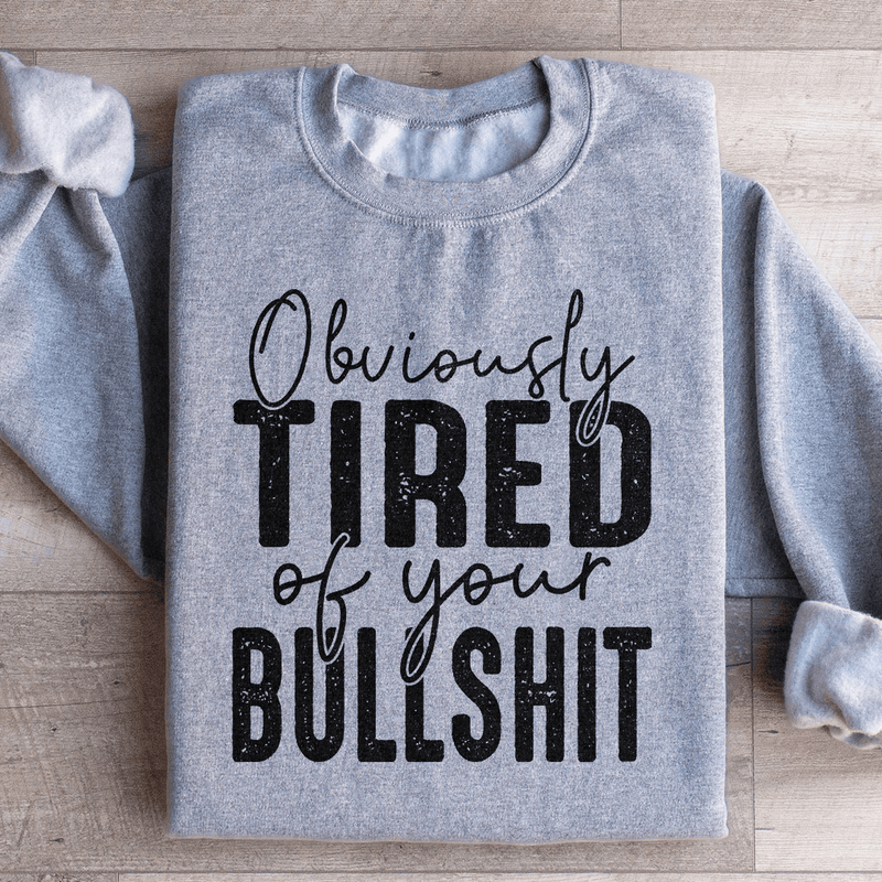 Obviously Tired Of Your BS Sweatshirt Sport Grey / S Peachy Sunday T-Shirt