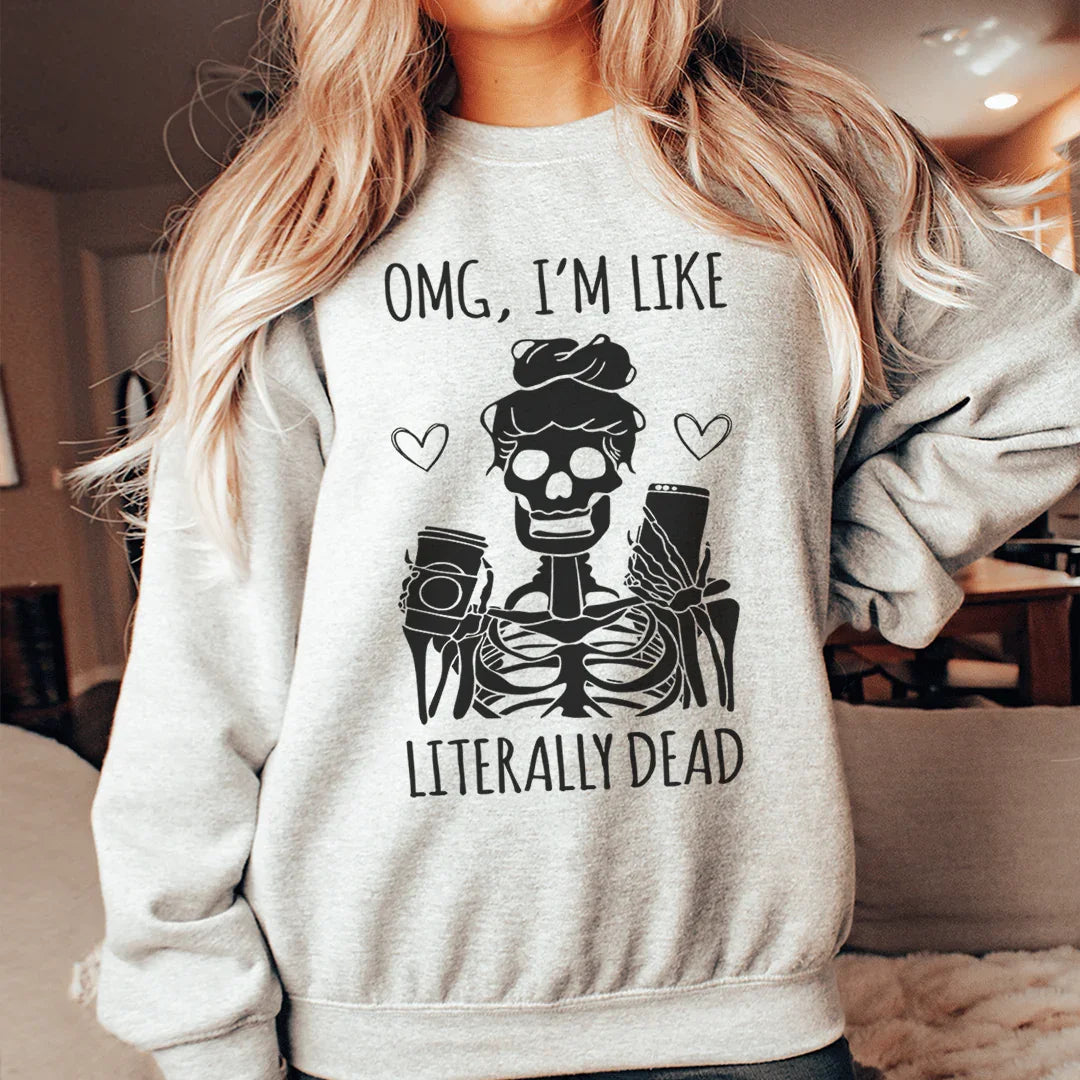 Omg I'm Like Literally Dead Sweatshirt Sport Grey / S Peachy Sunday T-Shirt