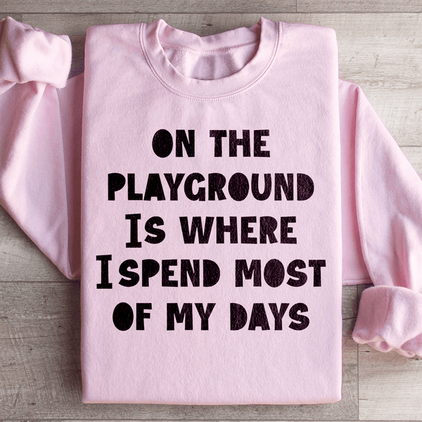 On The Playground Is Where I Spend Most Of My Days Sweatshirt Light Pink / S Peachy Sunday T-Shirt