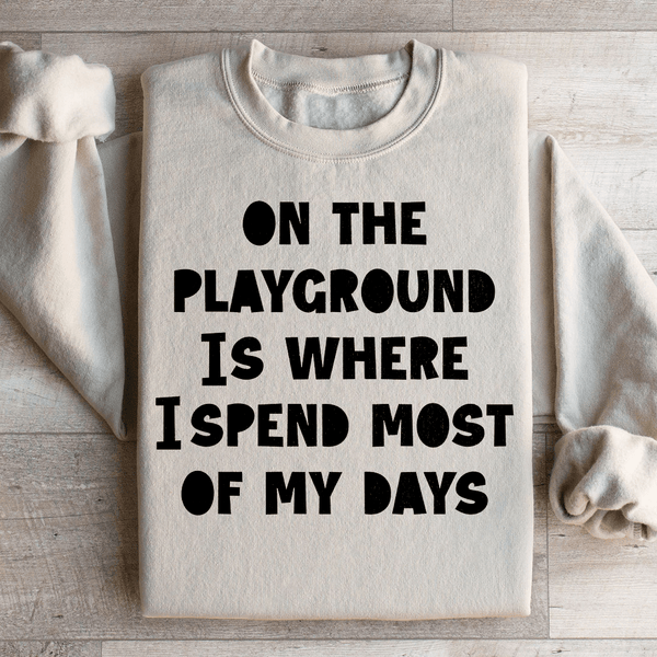 On The Playground Is Where I Spend Most Of My Days Sweatshirt Sand / S Peachy Sunday T-Shirt