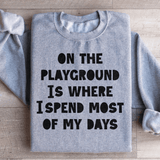 On The Playground Is Where I Spend Most Of My Days Sweatshirt Sport Grey / S Peachy Sunday T-Shirt