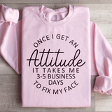 Once I Get An Attitude It Takes Me 3-5 Business Days To Fix My Face Sweatshirt Light Pink / S Peachy Sunday T-Shirt